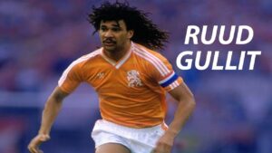 Tiểu sử Ruud Gullit - Huyền thoại bóng đá người Hà Lan