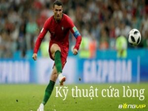 Cứa lóng là gì trong bóng đá? Kỹ thuật thực hiện cứa lòng
