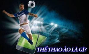 Thể thao ảo - Sân chơi mới bùng nổ cho cược thủ thông minh