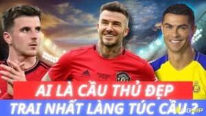 Cầu thủ đẹp trai nhất thế giới hiện nay: Top 5 cầu thủ điển trai