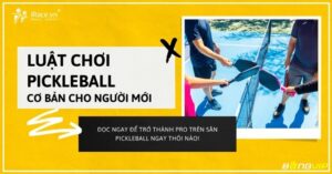 Luật chơi pickleball cơ bản cho người mới bắt đầu tại Việt Nam