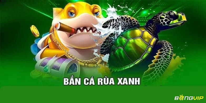 Cùng Bongvip tìm hiểu kỹ hơn về tựa game bắn cá rùa xanh nhé