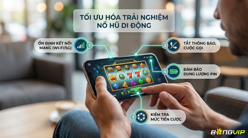 Tối ưu hóa trải nghiệm nổ hũ di động bằng cách đảm bảo kết nối Wi-Fi/5G ổn định, tắt thông báo, kiểm tra mức cược và pin đầy